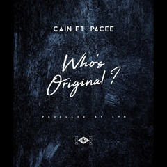 Cain - Who is original ? (ft Pacee)