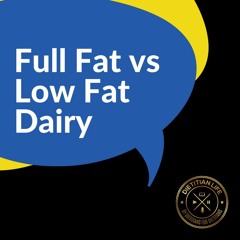 Dear Dietitian: Full Fat vs Low Fat Dairy - A Dietitian's Response