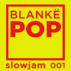 Blankë POP - slowjam I