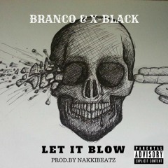 Branco & X -Black - Let It Blow (Prod. By Nakkibeatz)