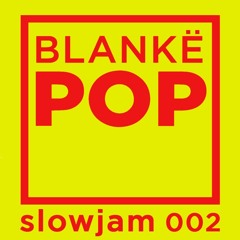 Blankë POP - slowjam II