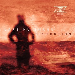Echoes DTE303 - Distortion EP - Lars Huismann (12" Vinyl & Digital )