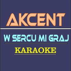 Akcent - W Sercu Mi Graj (wersja karaoke)