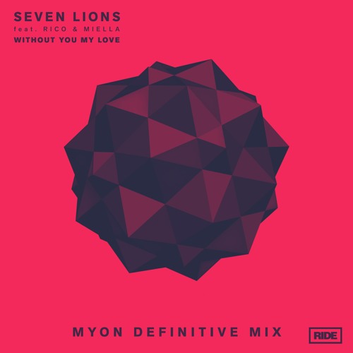 Seven Lions feat Rico & Miella - Without You My Love (Myon Definitive Mix) [Ride]