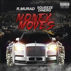 "Money Moves" R.MURAD x SQUEEZE DINERO