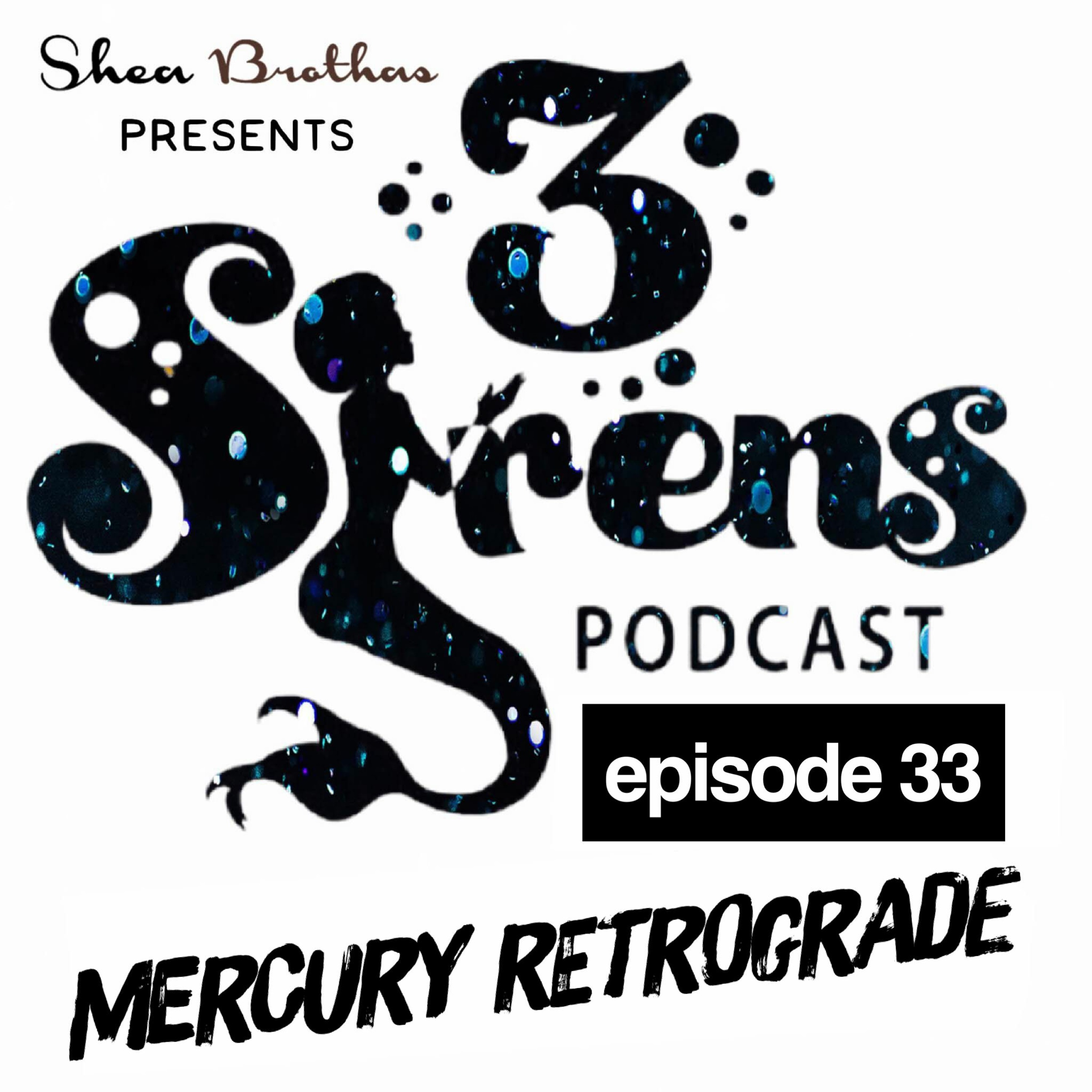 3sirens - EP33 Mercury Retrograde
