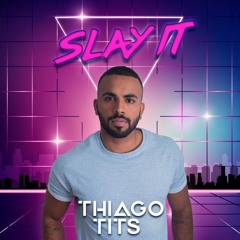 SLAY IT by DJ Thiago TITS