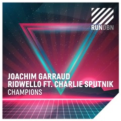 Joachim Garraud & Ridwello Feat. Charlie Sputnik - Champions (OUT NOW)