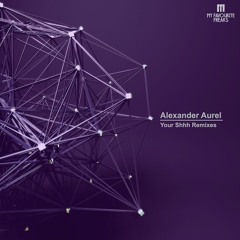 Alexander Aurel - Your Shhh (Miguel Bastida Remix)