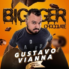 Set DJ Gustavo Vianna - Bigger Chocolate 2018