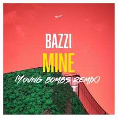 Bazzi - Mine (Young Bombs Remix)