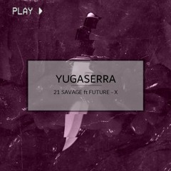 21 Savage ft Future - X (YugaSerra Trap Remix)