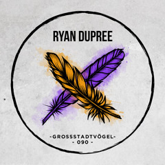 Ryan Dupree - Grossstadtvögel Podcast 090