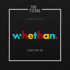 Too Future. Guest Mix 100: Whethan