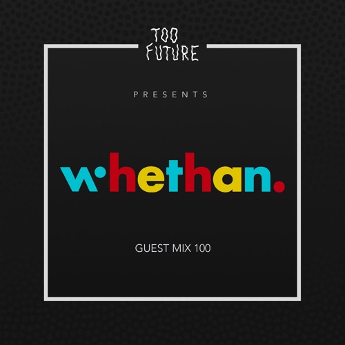 Too Future. Guest Mix 100: Whethan