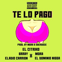 Te Lo Pago - El Citriko x Eladio Carrion x Brray x Mora x El Dominio Nigga
