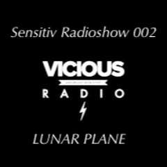Rafael Cerato Presents Sensitiv Radioshow 002 - Vicious Radio By Lunar Plane