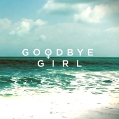 Goodbye Girl (Gwilt Rework)