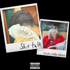 Shit Talk Feat. Mike Sherm (prod. S Prod)   (IG@ im.drich)