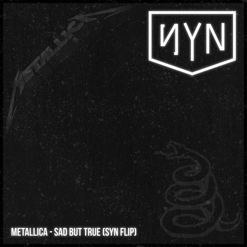 Metallica - Sad But True (SYN Flip)