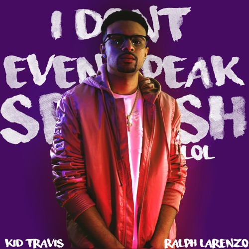 XXXTENTACION - I don't even speak spanish lol (Kid Travis Feat @RalphLarenzo)