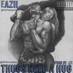 EAZII - THUGS NEED A HUG
