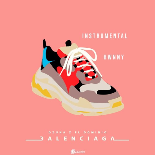 Stream Ozuna X El Dominio - Balenciaga INSTRUMENTAL by Hwnny(Henny) |  Listen online for free on SoundCloud