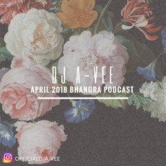 April 2018 | Bhangra Podcast | Dj A-Vee