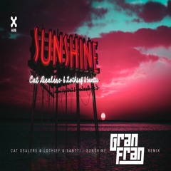 Cat Dealers, LOthief, Santti - Sunshine (Gran Fran Remix)