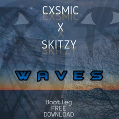 CXSMIC & SKITZY - WAVES (BOOTLEG) [FREE DL]