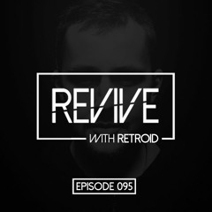 Revive 095 With Retroid And Pio Beat (20-04-2017)