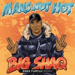 Big Shaq - Mans Not Hot (Enes Yurtlu Remix)