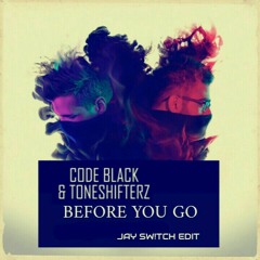 Before You Go - Code Black & Toneshifterz (Jay Sw!tch edit) [Radio Mix]
