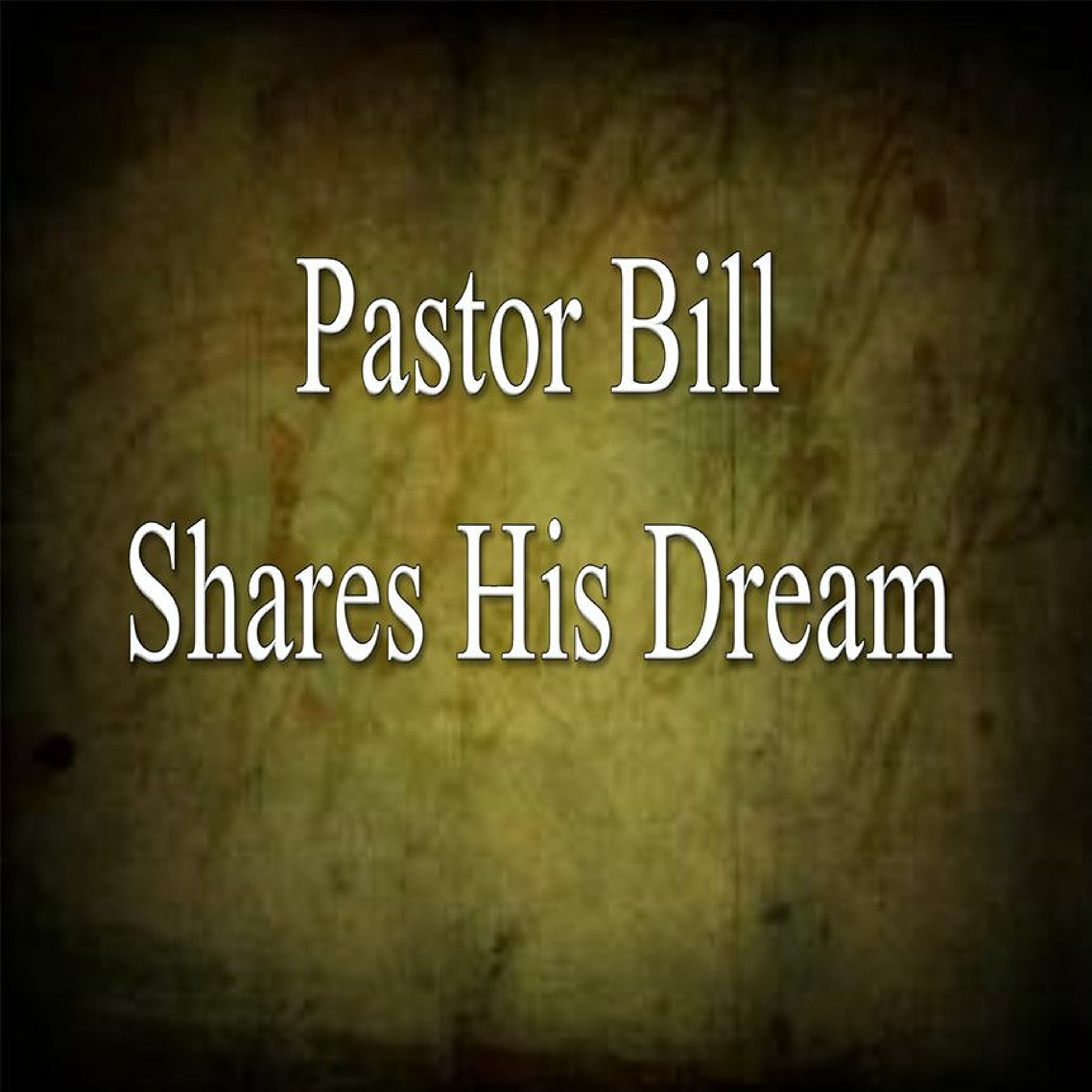 04/04/2018 'Pastor Bill Shares His Dream' - Pastor Bill Register episode artwork