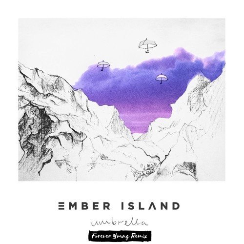 Stream Ember Island - Umbrella (Forever Young Remix) by Forever Young |  Listen online for free on SoundCloud