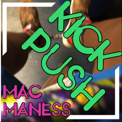 MAC Maness - KICK push Freestyle (Prod. By Soundtrakk)