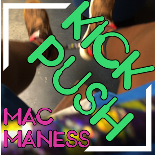 MAC Maness - KICK push Freestyle (Prod. By Soundtrakk)