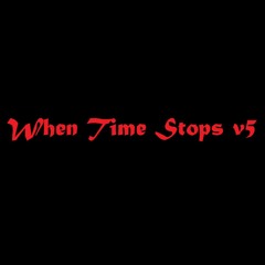 When Time Stops v5