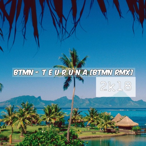 BTMN - T E U R U N A II [Btmn Rmx] 2k18