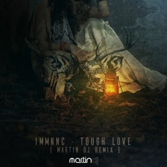 IMMNNC - TOUGH LOVE ( MARTIN DJ REMIX )