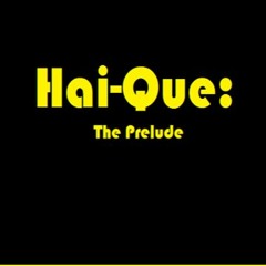 Hai-Que: The Prelude