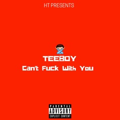 TeeBoy - Cant Fuck With You