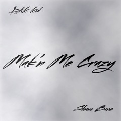 "Mak'n Me Crazy" ft. shane bars (Prod. Accent beats)