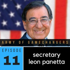 Ep 11 - The Honorable Leon Panetta, Former Secretary of Defense, Former Director of the CIA