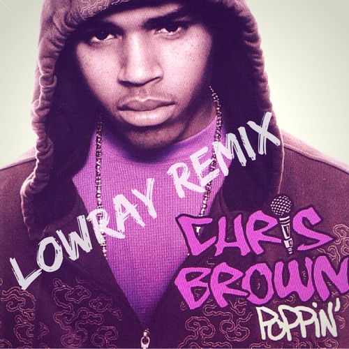 Chris Brown- Poppin' [Lowray Graduation Remix]