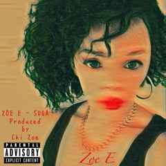 ZOE E - SUGA (Prod by Chi Zoe Beats)