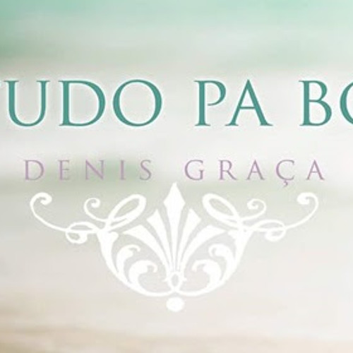 Denis Graça - Tudo Pa Bo