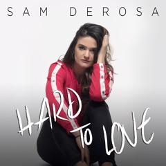 Sam DeRosa -  Hard To Love