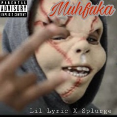 Lil Lyric X Splurge - Muhfuka