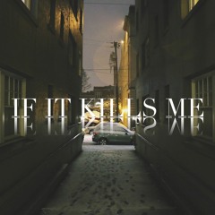 If It Kills Me
